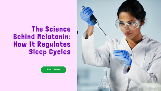 The Science Behind Melatonin: How It Regulates Sleep Cycles