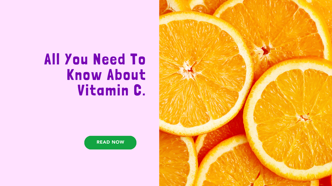  All You Need To Know About Vitamin C.